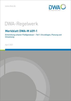 Buchcover Merkblatt DWA-M 609-1 Entwicklung urbaner Fließgewässer - Teil 1: Grundlagen, Planung und Umsetzung  | EAN 9783968620947 | ISBN 3-96862-094-1 | ISBN 978-3-96862-094-7