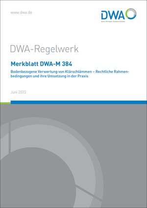 Buchcover Merkblatt DWA-M 384 Bodenbezogene Verwertung von Klärschlämmen - Rechtliche Rahmenbedingungen und ihre Umsetzung in der Praxis  | EAN 9783968622200 | ISBN 3-96862-220-0 | ISBN 978-3-96862-220-0