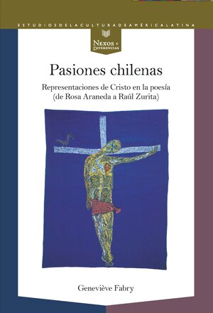 Buchcover Pasiones chilenas : representaciones de Cristo en la poesía (de Rosa Araneda a Raúl Zurita) | Geneviève Fabry | EAN 9783968692241 | ISBN 3-96869-224-1 | ISBN 978-3-96869-224-1