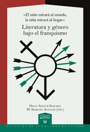 Buchcover «El niño mirará al mundo, la niña mirará al hogar» : literatura y género bajo el franquismo | M. Serrano Aguilar | EAN 9783968695464 | ISBN 3-96869-546-1 | ISBN 978-3-96869-546-4