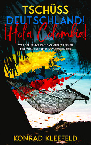 Buchcover Tschüss Deutschland! ¡Hola Colombia! | Konrad Kleefeld | EAN 9783968910611 | ISBN 3-96891-061-3 | ISBN 978-3-96891-061-1
