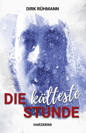 Buchcover Die kälteste Stunde | Dirk Rühmann | EAN 9783969010129 | ISBN 3-96901-012-8 | ISBN 978-3-96901-012-9