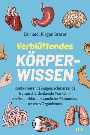Buchcover Verblüffendes Körperwissen | Dr. med. Jürgen Brater | EAN 9783969053027 | ISBN 3-96905-302-1 | ISBN 978-3-96905-302-7