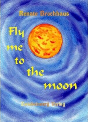 Buchcover Fly me to the moon | Renate Brochhaus | EAN 9783969070277 | ISBN 3-96907-027-9 | ISBN 978-3-96907-027-7