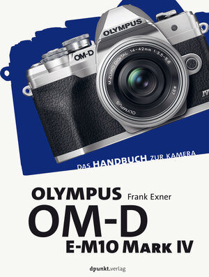 Buchcover Olympus OM-D E-M10 Mark IV | Frank Exner | EAN 9783969101568 | ISBN 3-96910-156-5 | ISBN 978-3-96910-156-8