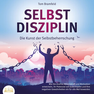 Buchcover SELBSTDISZIPLIN - Die Kunst der Selbstbeherrschung: Wie Sie enorme Willenskraft und Motivation entwickeln, Ihr Potenzial | Tom Bramfeld | EAN 9783969309889 | ISBN 3-96930-988-3 | ISBN 978-3-96930-988-9