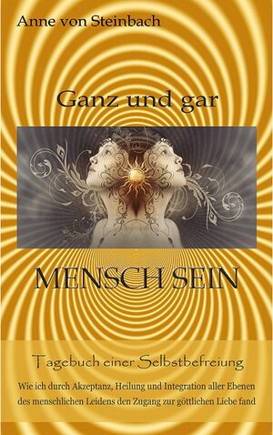 Buchcover Ganz und gar Mensch sein | Anne von Steinbach | EAN 9783969316016 | ISBN 3-96931-601-4 | ISBN 978-3-96931-601-6