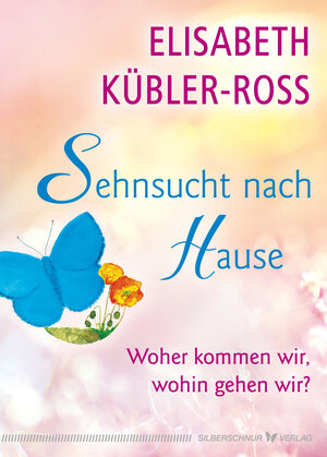 Buchcover Sehnsucht nach Hause | Elisabeth Kübler-Ross | EAN 9783969330272 | ISBN 3-96933-027-0 | ISBN 978-3-96933-027-2