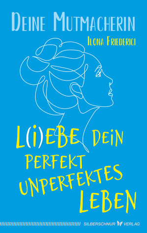 Buchcover L(i)ebe dein perfekt unperfektes Leben | Ilona Friederici | EAN 9783969339961 | ISBN 3-96933-996-0 | ISBN 978-3-96933-996-1