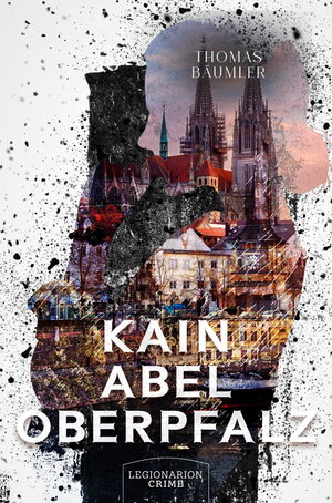 Buchcover Kain Abel Oberpfalz | Thomas Bäumler | EAN 9783969370889 | ISBN 3-96937-088-4 | ISBN 978-3-96937-088-9