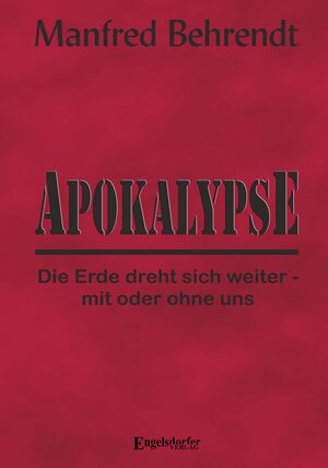 Buchcover Apokalypse: Die Erde dreht sich weiter - mit oder ohne uns | Manfred Behrendt | EAN 9783969400173 | ISBN 3-96940-017-1 | ISBN 978-3-96940-017-3