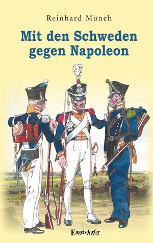 Buchcover Mit den Schweden gegen Napoleon | Dr. Reinhard Münch | EAN 9783969402160 | ISBN 3-96940-216-6 | ISBN 978-3-96940-216-0