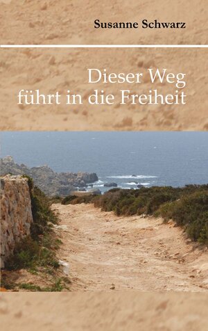 Buchcover Dieser Weg führt in die Freiheit | Susanne Schwarz | EAN 9783969403099 | ISBN 3-96940-309-X | ISBN 978-3-96940-309-9