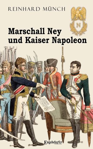 Buchcover Marschall Ney und Kaiser Napoleon | Dr. Reinhard Münch | EAN 9783969403792 | ISBN 3-96940-379-0 | ISBN 978-3-96940-379-2