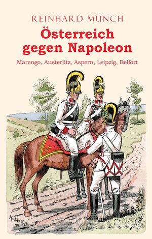 Buchcover Österreich gegen Napoleon | Dr. Reinhard Münch | EAN 9783969404379 | ISBN 3-96940-437-1 | ISBN 978-3-96940-437-9
