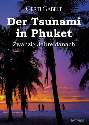 Buchcover Der Tsunami in Phuket – Zwanzig Jahre danach | Gerti Gabelt | EAN 9783969408889 | ISBN 3-96940-888-1 | ISBN 978-3-96940-888-9