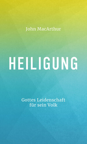 Buchcover Heiligung | John MacArthur | EAN 9783969570258 | ISBN 3-96957-025-5 | ISBN 978-3-96957-025-8