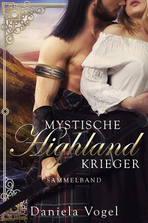 Buchcover Mystische Highlandkrieger Sammelband 1 | Daniela Vogel | EAN 9783969665046 | ISBN 3-96966-504-3 | ISBN 978-3-96966-504-6