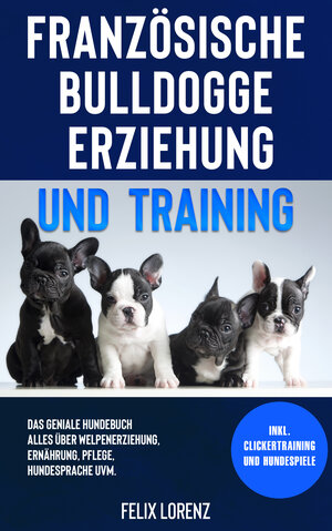 Buchcover Französische Bulldogge Erziehung und Training | Felix Lorenz | EAN 9783969670835 | ISBN 3-96967-083-7 | ISBN 978-3-96967-083-5