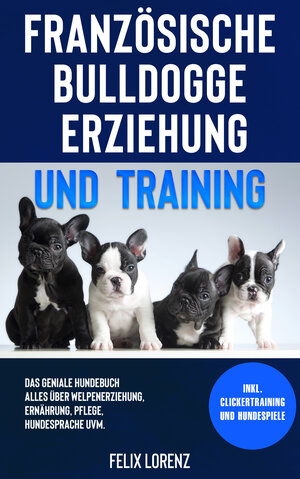 Buchcover Französische Bulldogge Erziehung und Training | Felix Lorenz | EAN 9783969670842 | ISBN 3-96967-084-5 | ISBN 978-3-96967-084-2