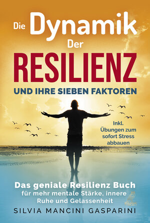 Buchcover Die Dynamik der Resilienz und ihre sieben Faktoren | Silvia Mancini Gasparini | EAN 9783969671351 | ISBN 3-96967-135-3 | ISBN 978-3-96967-135-1