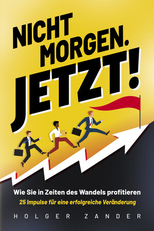 Buchcover Nicht morgen. Jetzt! | Holger Zander | EAN 9783969671917 | ISBN 3-96967-191-4 | ISBN 978-3-96967-191-7