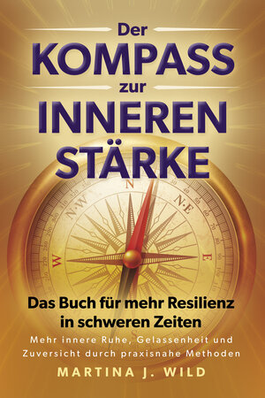 Buchcover Der Kompass zur inneren Stärke | Martina J. Wild | EAN 9783969672006 | ISBN 3-96967-200-7 | ISBN 978-3-96967-200-6