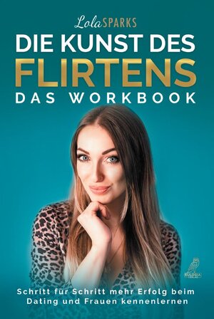 Buchcover Die Kunst des Flirtens - Das Workbook | Lola Sparks | EAN 9783969672952 | ISBN 3-96967-295-3 | ISBN 978-3-96967-295-2
