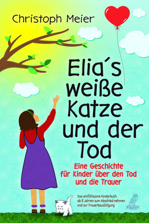 Buchcover Elia's weiße Katze und der Tod - Eine Geschichte für Kinder über den Tod und die Trauer | Christoph Meier | EAN 9783969673010 | ISBN 3-96967-301-1 | ISBN 978-3-96967-301-0
