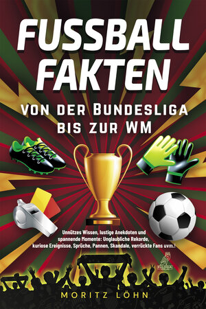 Buchcover Fußballfakten - von der Bundesliga bis zur WM | Moritz Löhn | EAN 9783969673126 | ISBN 3-96967-312-7 | ISBN 978-3-96967-312-6