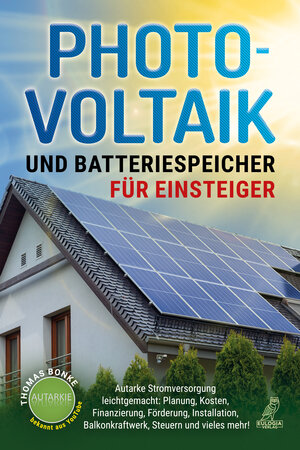 Buchcover Photovoltaik und Batteriespeicher für Einsteiger | Thomas Bonke | EAN 9783969673188 | ISBN 3-96967-318-6 | ISBN 978-3-96967-318-8