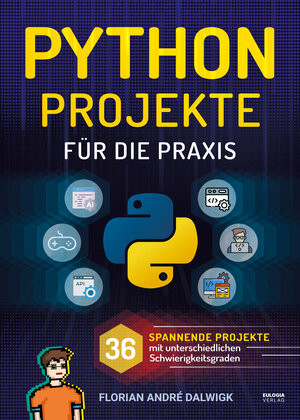 Buchcover Python Projekte für die Praxis | Florian Dalwigk | EAN 9783969674703 | ISBN 3-96967-470-0 | ISBN 978-3-96967-470-3