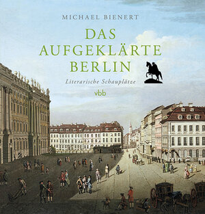 Buchcover Das aufgeklärte Berlin | Michael Bienert | EAN 9783969820544 | ISBN 3-96982-054-5 | ISBN 978-3-96982-054-4