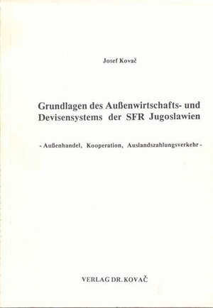 Buchcover Grundlagen des Aussenwirtschafts- und Devisensystems der SFR Jugoslawien | Josef Kovač | EAN 9783980076227 | ISBN 3-9800762-2-9 | ISBN 978-3-9800762-2-7
