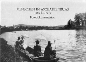 Buchcover Menschen in Aschaffenburg 1865 bis 1930  | EAN 9783980147897 | ISBN 3-9801478-9-4 | ISBN 978-3-9801478-9-7