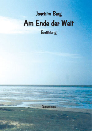 Buchcover Am Ende der Welt | Joachim Berg | EAN 9783980213349 | ISBN 3-9802133-4-X | ISBN 978-3-9802133-4-9