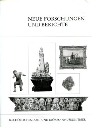 Buchcover Neue Forschungen und Berichte zu Objekten des Bischöflichen Dom- und Diözesanmuseums Trier | Gerd M Forneck | EAN 9783980238540 | ISBN 3-9802385-4-7 | ISBN 978-3-9802385-4-0