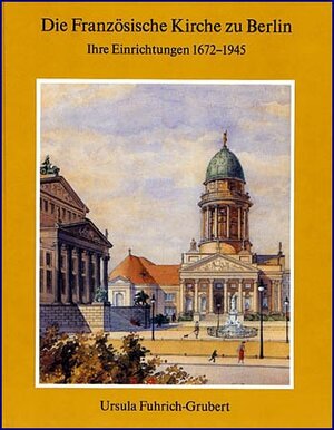 Buchcover Die Französische Kirche zu Berlin | Ursula Fuhrich-Grubert | EAN 9783980251570 | ISBN 3-9802515-7-8 | ISBN 978-3-9802515-7-0