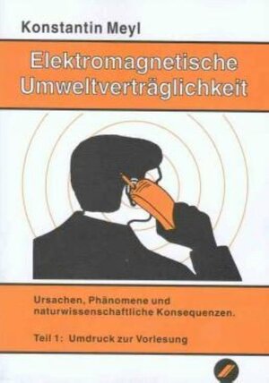 Elektromagnetische Umweltverträglichkeit, 2 Tle., Tl.1, Ursachen, Phänomene und naturwissenschaftliche Konsequenzen: TEIL 1