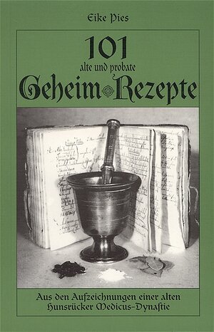 Buchcover 101 alte und probate Geheimrezepte | Eike Pies | EAN 9783980261081 | ISBN 3-9802610-8-5 | ISBN 978-3-9802610-8-1