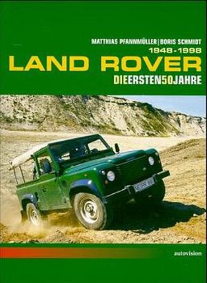 Land Rover 1948 bis heute. Die ersten 50 Jahre und mehr