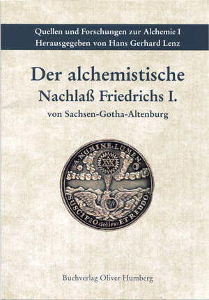 Buchcover Der alchemistische Nachlass Friedrichs I. von Sachsen-Gotha-Altenburg | Oliver Humberg | EAN 9783980278898 | ISBN 3-9802788-9-1 | ISBN 978-3-9802788-9-8