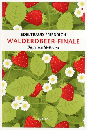 Buchcover Walderdbeer-Finale | Edeltraud Friedrich | EAN 9783980283472 | ISBN 3-9802834-7-X | ISBN 978-3-9802834-7-2