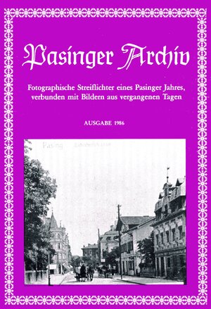 Buchcover Pasinger Archiv. Fotographische Streiflichter eines Pasinger Jahres,... / Pasinger Archiv. Fotographische Streiflichter eines Pasinger Jahres,... | Thomas Hasselwander | EAN 9783980286114 | ISBN 3-9802861-1-8 | ISBN 978-3-9802861-1-4