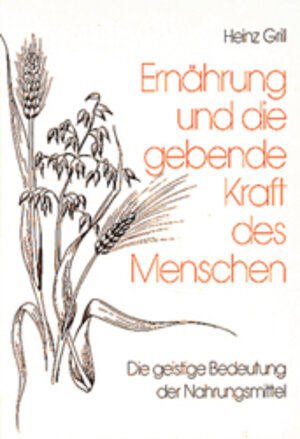 Buchcover Ernährung und die gebende Kraft des Menschen | Heinz Grill | EAN 9783980293518 | ISBN 3-9802935-1-3 | ISBN 978-3-9802935-1-8