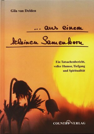 Buchcover ... aus einem kleinen Samenkorn | Gila Delden van | EAN 9783980314497 | ISBN 3-9803144-9-9 | ISBN 978-3-9803144-9-7