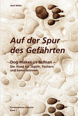 Buchcover Kynosophische Zeitreise - Auf der Spur des Gefährten / Dog makes us human | Josef Müller | EAN 9783980315425 | ISBN 3-9803154-2-8 | ISBN 978-3-9803154-2-5