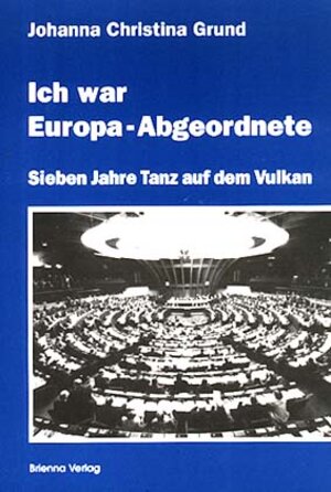 Buchcover Ich war Europaabgeordnete | Johanna Ch Grund | EAN 9783980387521 | ISBN 3-9803875-2-6 | ISBN 978-3-9803875-2-1