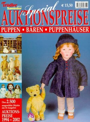 Special  Auktionspreise Puppen, Bären, Puppenhäuser.: Trödler und Sammler Journal. Über 2.500 ausgewählte Objekte aus 10 Ausgaben. Auktionspreise 1994-2002