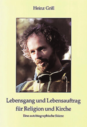 Buchcover Lebensgang und Lebensauftrag für Religion und Kirche | Heinz Grill | EAN 9783980423052 | ISBN 3-9804230-5-0 | ISBN 978-3-9804230-5-2